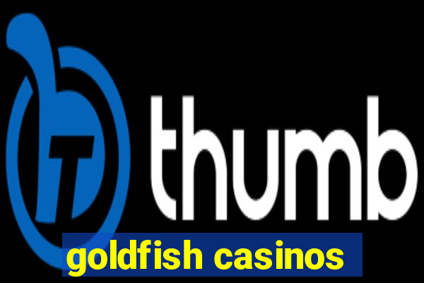 goldfish casinos